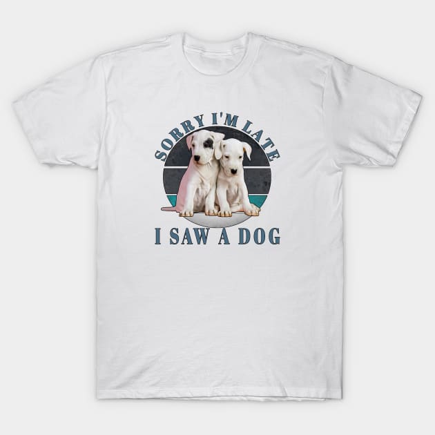 Sorry I'm Late I Saw A Dog T-Shirt by DZCHIBA